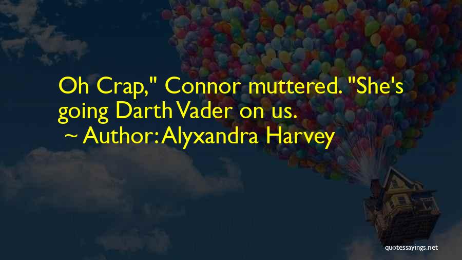 Alyxandra Harvey Quotes: Oh Crap, Connor Muttered. She's Going Darth Vader On Us.
