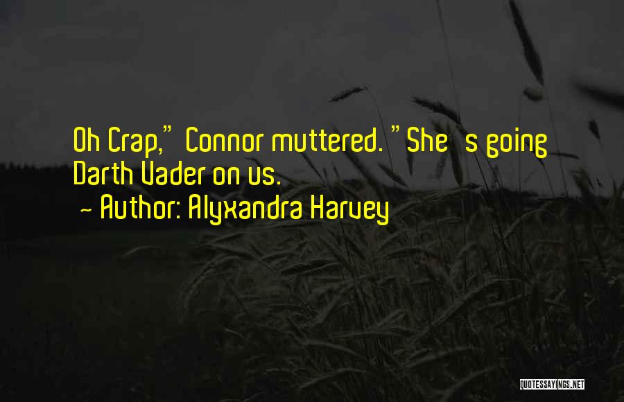Alyxandra Harvey Quotes: Oh Crap, Connor Muttered. She's Going Darth Vader On Us.