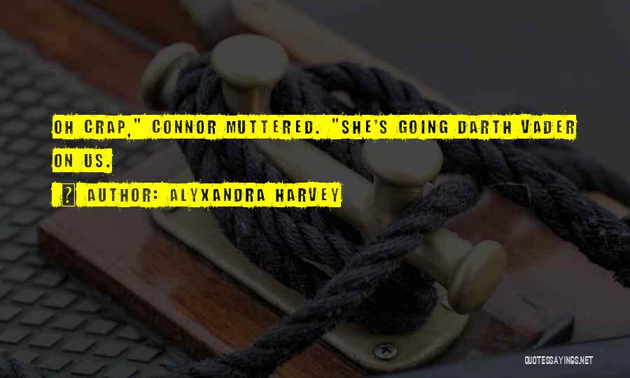Alyxandra Harvey Quotes: Oh Crap, Connor Muttered. She's Going Darth Vader On Us.