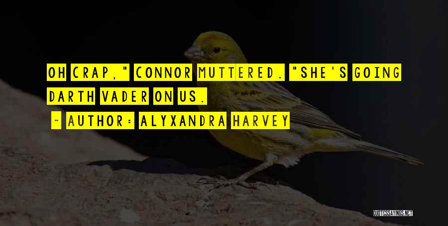 Alyxandra Harvey Quotes: Oh Crap, Connor Muttered. She's Going Darth Vader On Us.