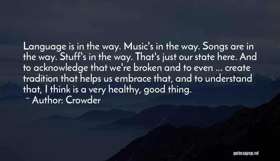 Crowder Quotes: Language Is In The Way. Music's In The Way. Songs Are In The Way. Stuff's In The Way. That's Just