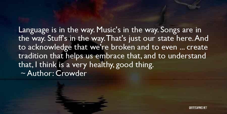 Crowder Quotes: Language Is In The Way. Music's In The Way. Songs Are In The Way. Stuff's In The Way. That's Just