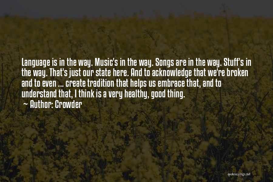 Crowder Quotes: Language Is In The Way. Music's In The Way. Songs Are In The Way. Stuff's In The Way. That's Just