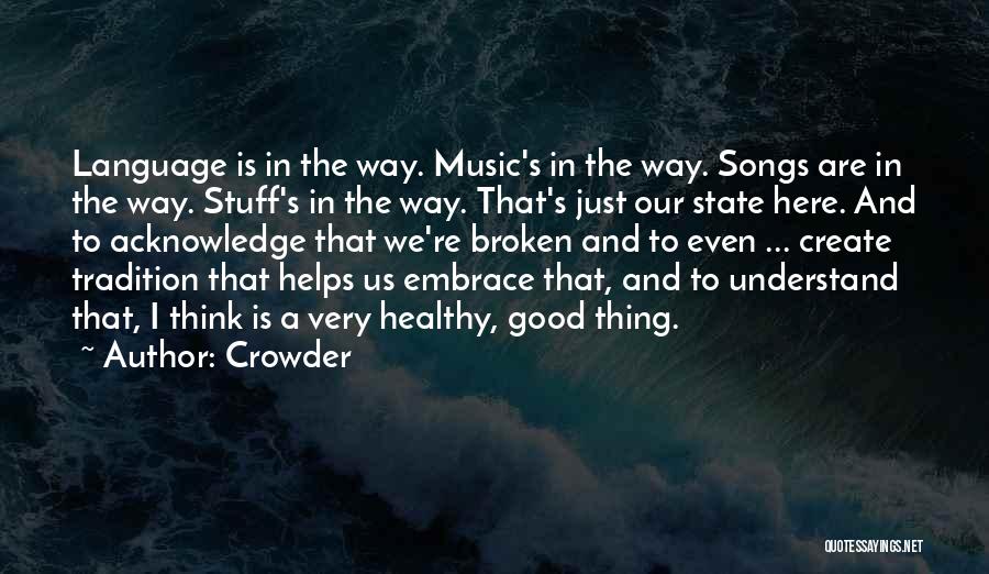 Crowder Quotes: Language Is In The Way. Music's In The Way. Songs Are In The Way. Stuff's In The Way. That's Just