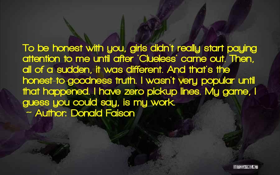 Donald Faison Quotes: To Be Honest With You, Girls Didn't Really Start Paying Attention To Me Until After 'clueless' Came Out. Then, All