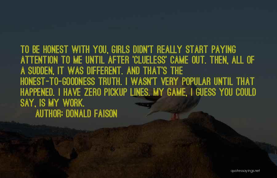Donald Faison Quotes: To Be Honest With You, Girls Didn't Really Start Paying Attention To Me Until After 'clueless' Came Out. Then, All