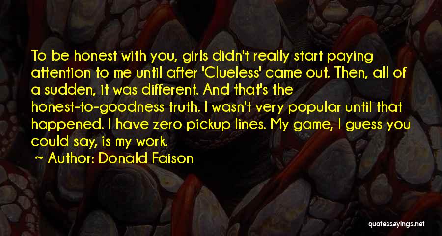 Donald Faison Quotes: To Be Honest With You, Girls Didn't Really Start Paying Attention To Me Until After 'clueless' Came Out. Then, All