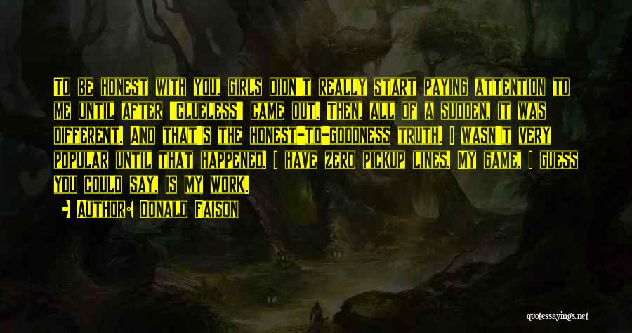 Donald Faison Quotes: To Be Honest With You, Girls Didn't Really Start Paying Attention To Me Until After 'clueless' Came Out. Then, All