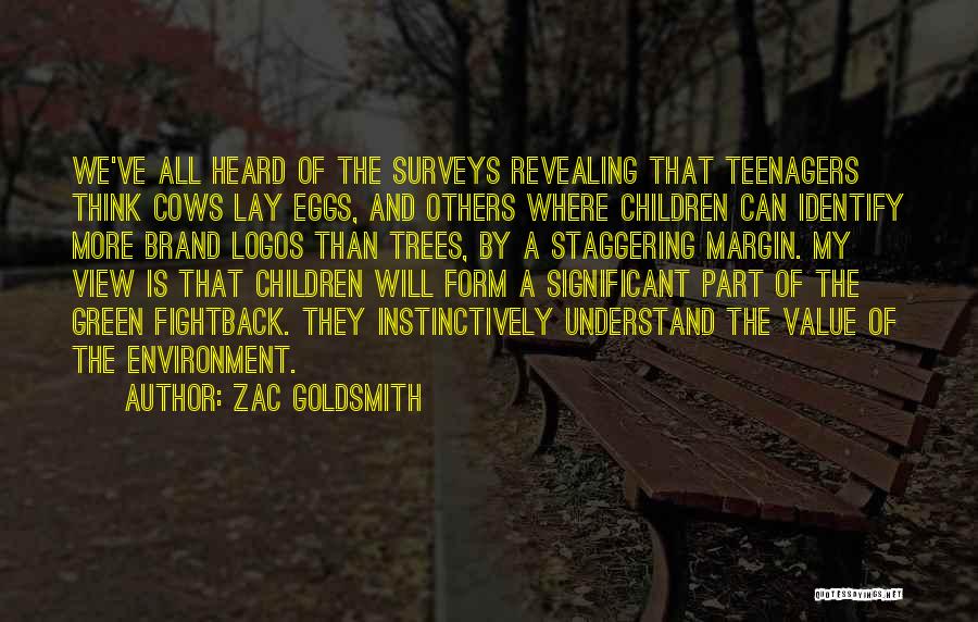 Zac Goldsmith Quotes: We've All Heard Of The Surveys Revealing That Teenagers Think Cows Lay Eggs, And Others Where Children Can Identify More