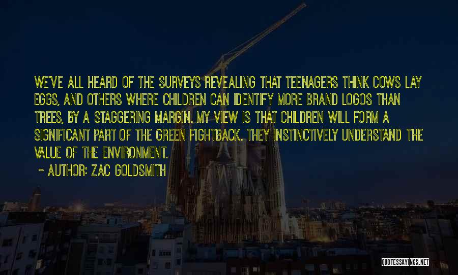 Zac Goldsmith Quotes: We've All Heard Of The Surveys Revealing That Teenagers Think Cows Lay Eggs, And Others Where Children Can Identify More