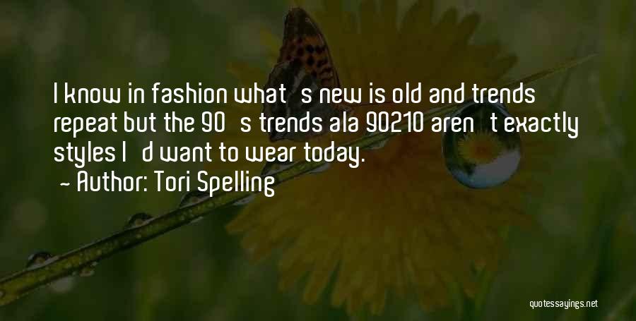 Tori Spelling Quotes: I Know In Fashion What's New Is Old And Trends Repeat But The 90's Trends Ala 90210 Aren't Exactly Styles