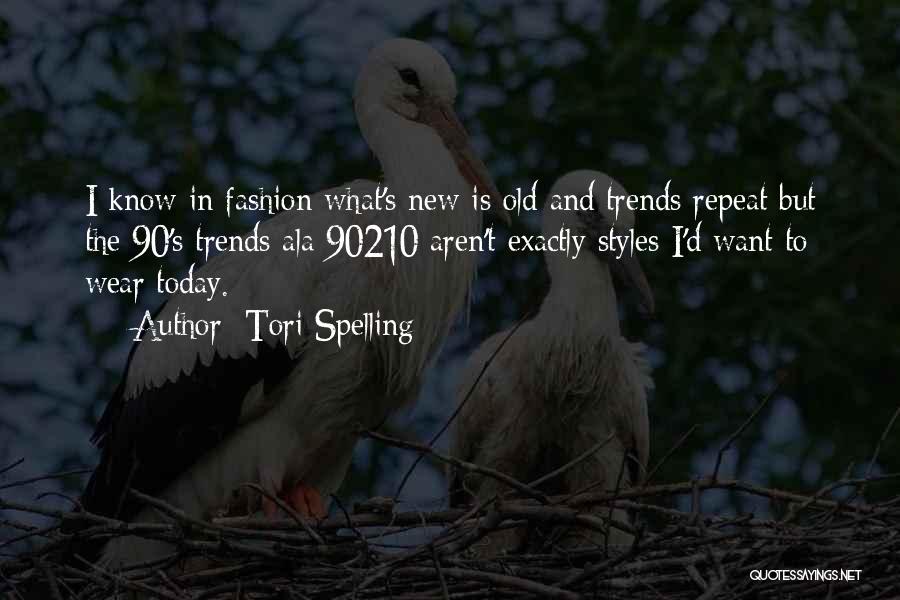 Tori Spelling Quotes: I Know In Fashion What's New Is Old And Trends Repeat But The 90's Trends Ala 90210 Aren't Exactly Styles