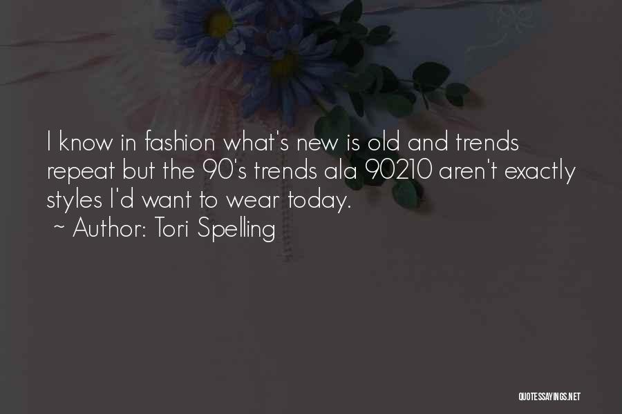 Tori Spelling Quotes: I Know In Fashion What's New Is Old And Trends Repeat But The 90's Trends Ala 90210 Aren't Exactly Styles