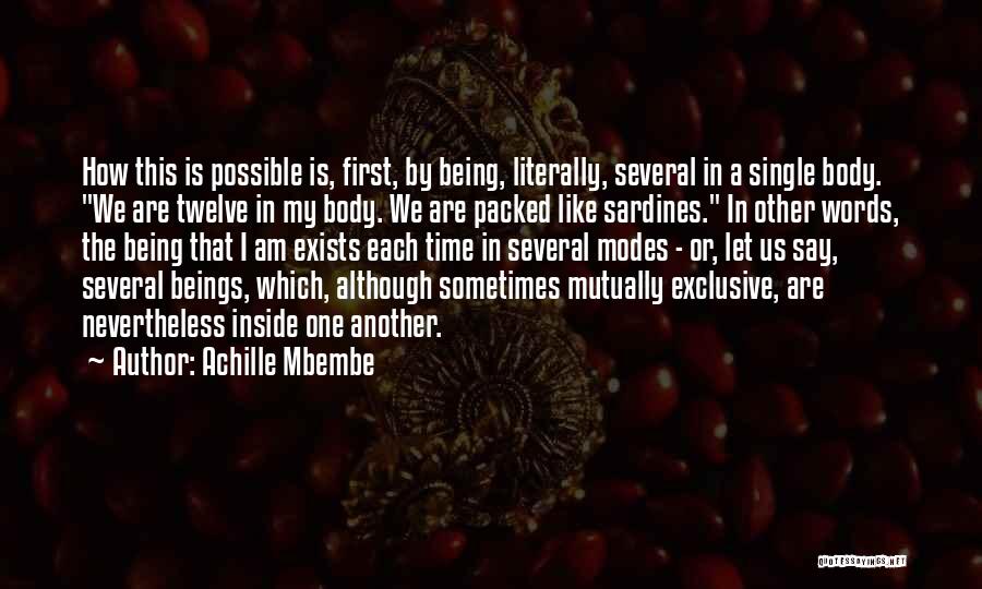 Achille Mbembe Quotes: How This Is Possible Is, First, By Being, Literally, Several In A Single Body. We Are Twelve In My Body.