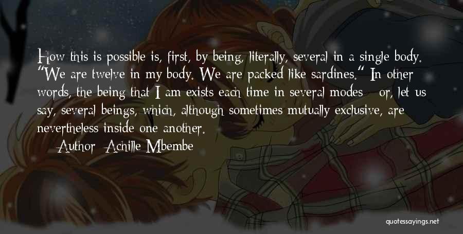 Achille Mbembe Quotes: How This Is Possible Is, First, By Being, Literally, Several In A Single Body. We Are Twelve In My Body.