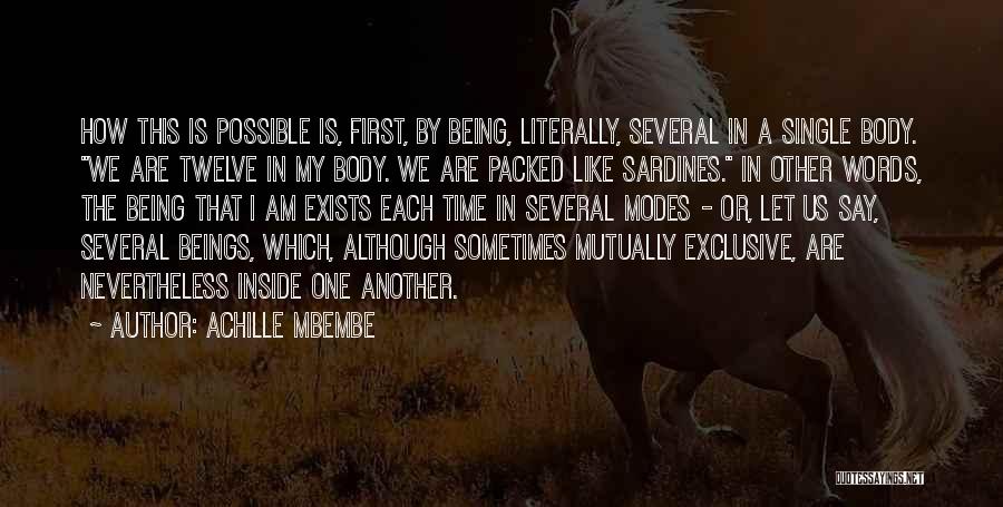 Achille Mbembe Quotes: How This Is Possible Is, First, By Being, Literally, Several In A Single Body. We Are Twelve In My Body.