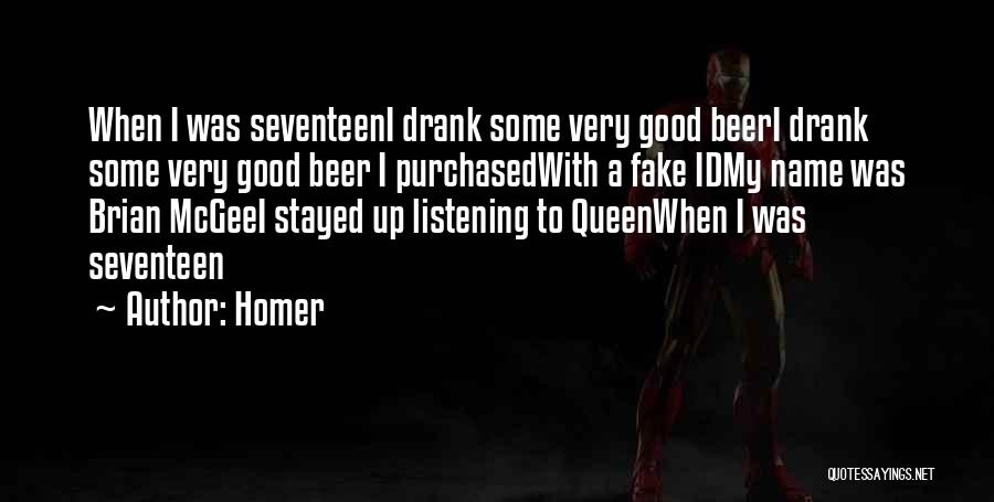 Homer Quotes: When I Was Seventeeni Drank Some Very Good Beeri Drank Some Very Good Beer I Purchasedwith A Fake Idmy Name