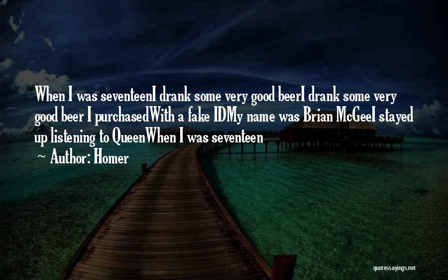 Homer Quotes: When I Was Seventeeni Drank Some Very Good Beeri Drank Some Very Good Beer I Purchasedwith A Fake Idmy Name
