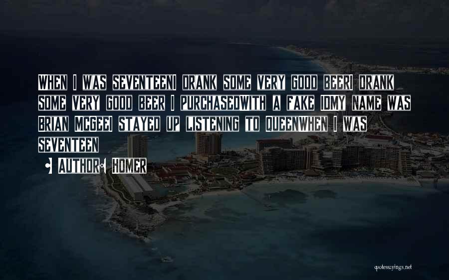 Homer Quotes: When I Was Seventeeni Drank Some Very Good Beeri Drank Some Very Good Beer I Purchasedwith A Fake Idmy Name