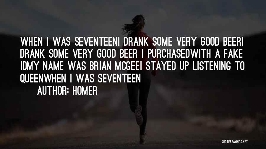 Homer Quotes: When I Was Seventeeni Drank Some Very Good Beeri Drank Some Very Good Beer I Purchasedwith A Fake Idmy Name