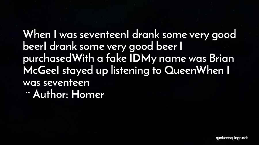 Homer Quotes: When I Was Seventeeni Drank Some Very Good Beeri Drank Some Very Good Beer I Purchasedwith A Fake Idmy Name