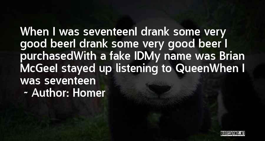 Homer Quotes: When I Was Seventeeni Drank Some Very Good Beeri Drank Some Very Good Beer I Purchasedwith A Fake Idmy Name