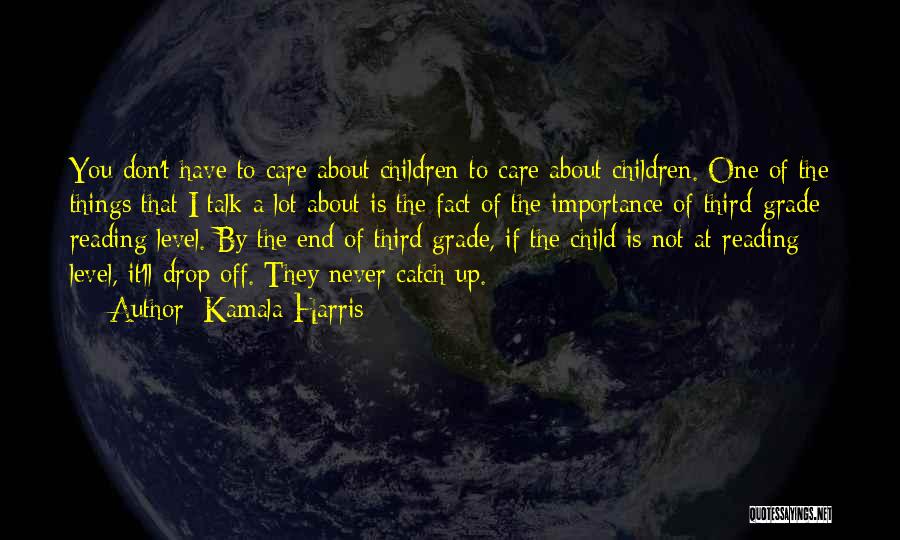 Kamala Harris Quotes: You Don't Have To Care About Children To Care About Children. One Of The Things That I Talk A Lot