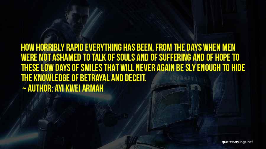 Ayi Kwei Armah Quotes: How Horribly Rapid Everything Has Been, From The Days When Men Were Not Ashamed To Talk Of Souls And Of