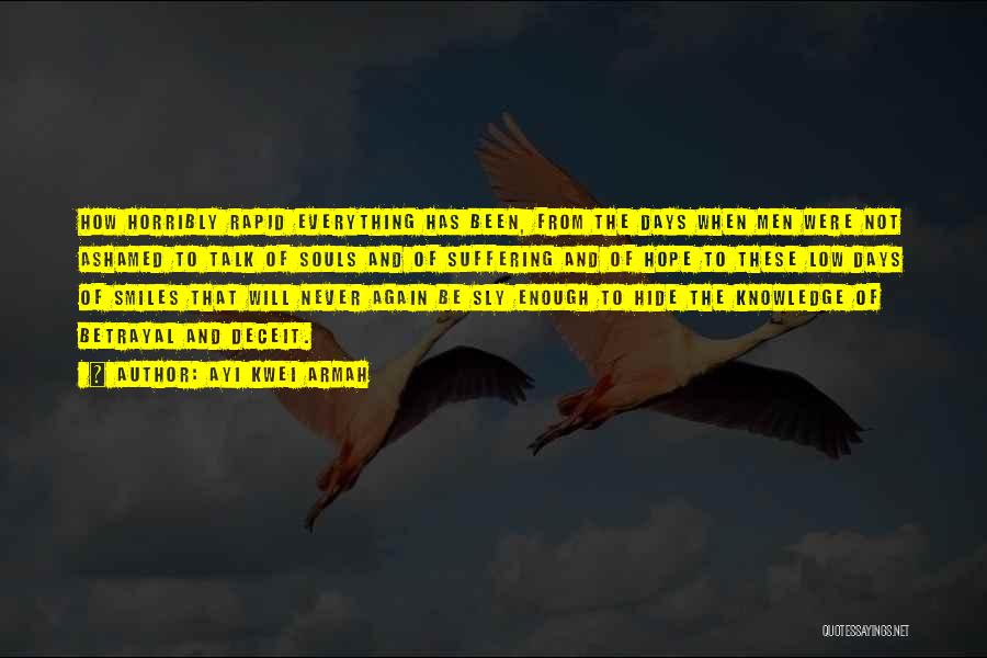 Ayi Kwei Armah Quotes: How Horribly Rapid Everything Has Been, From The Days When Men Were Not Ashamed To Talk Of Souls And Of
