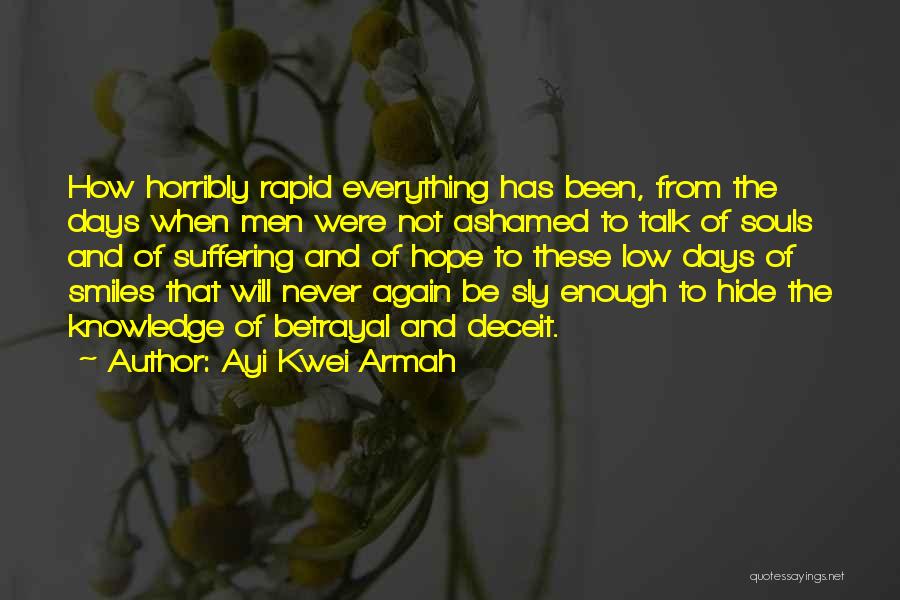 Ayi Kwei Armah Quotes: How Horribly Rapid Everything Has Been, From The Days When Men Were Not Ashamed To Talk Of Souls And Of