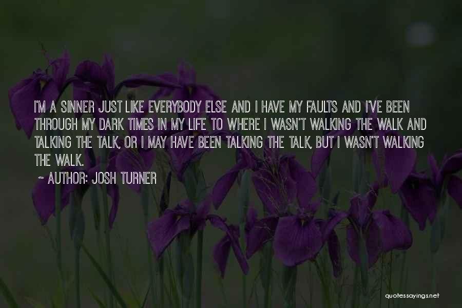 Josh Turner Quotes: I'm A Sinner Just Like Everybody Else And I Have My Faults And I've Been Through My Dark Times In