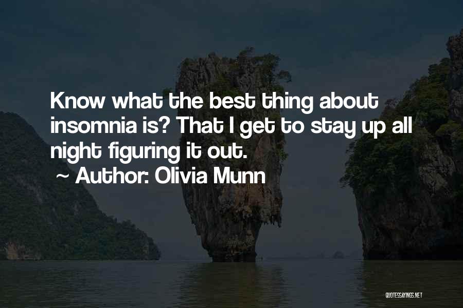 Olivia Munn Quotes: Know What The Best Thing About Insomnia Is? That I Get To Stay Up All Night Figuring It Out.