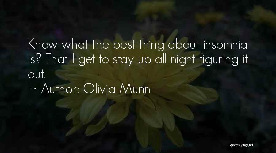 Olivia Munn Quotes: Know What The Best Thing About Insomnia Is? That I Get To Stay Up All Night Figuring It Out.