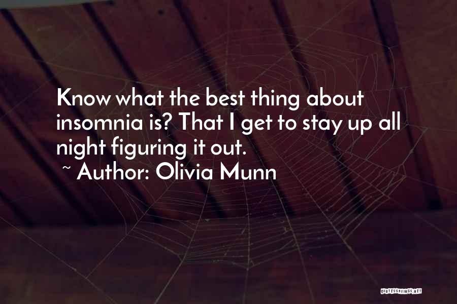 Olivia Munn Quotes: Know What The Best Thing About Insomnia Is? That I Get To Stay Up All Night Figuring It Out.