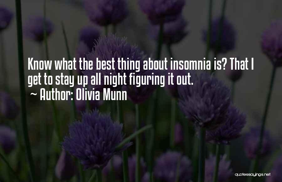 Olivia Munn Quotes: Know What The Best Thing About Insomnia Is? That I Get To Stay Up All Night Figuring It Out.