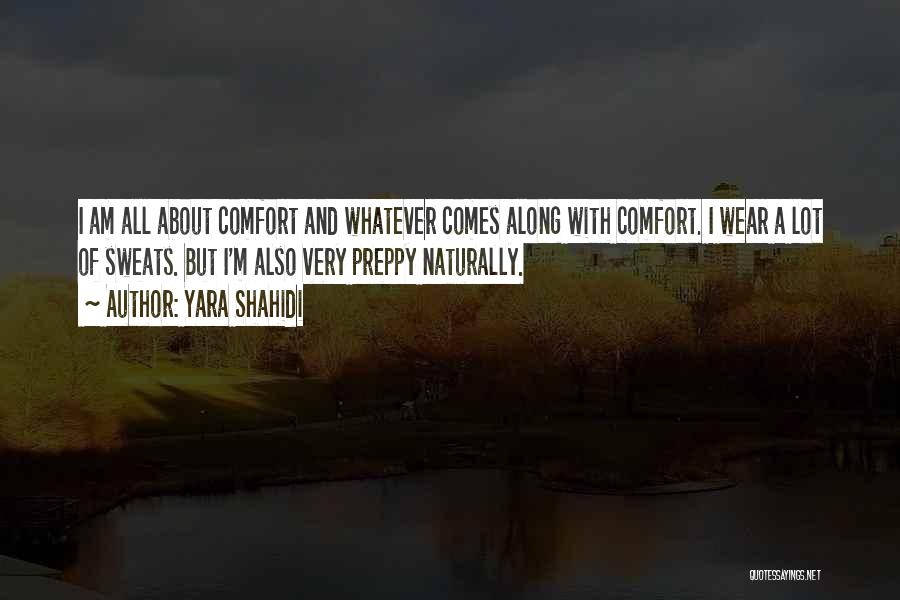 Yara Shahidi Quotes: I Am All About Comfort And Whatever Comes Along With Comfort. I Wear A Lot Of Sweats. But I'm Also