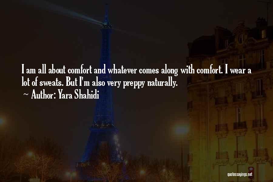 Yara Shahidi Quotes: I Am All About Comfort And Whatever Comes Along With Comfort. I Wear A Lot Of Sweats. But I'm Also