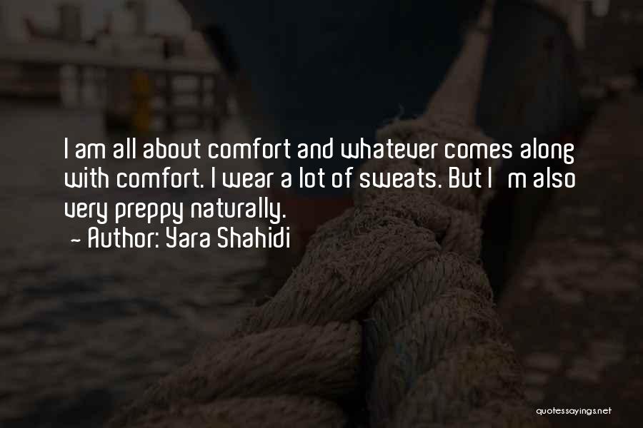 Yara Shahidi Quotes: I Am All About Comfort And Whatever Comes Along With Comfort. I Wear A Lot Of Sweats. But I'm Also