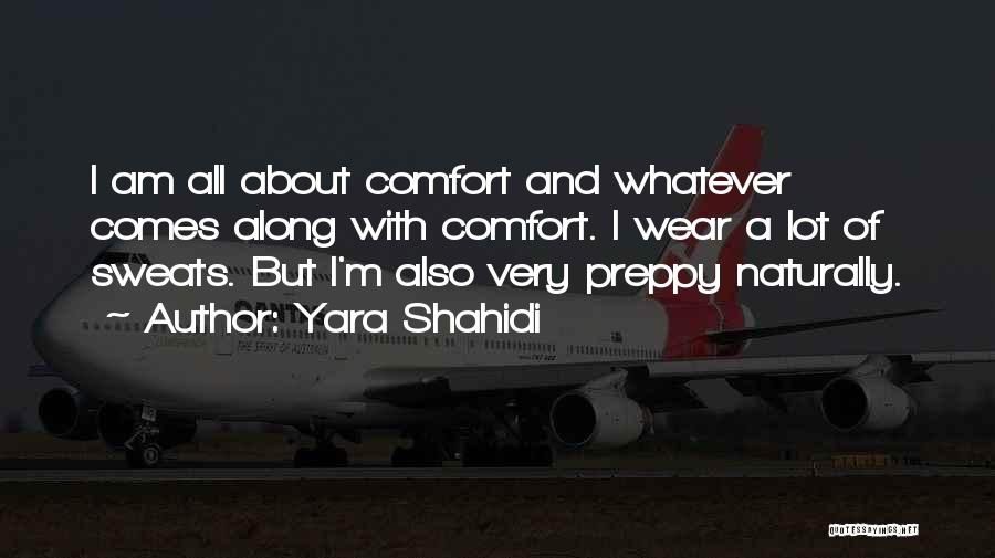 Yara Shahidi Quotes: I Am All About Comfort And Whatever Comes Along With Comfort. I Wear A Lot Of Sweats. But I'm Also