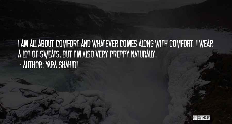 Yara Shahidi Quotes: I Am All About Comfort And Whatever Comes Along With Comfort. I Wear A Lot Of Sweats. But I'm Also