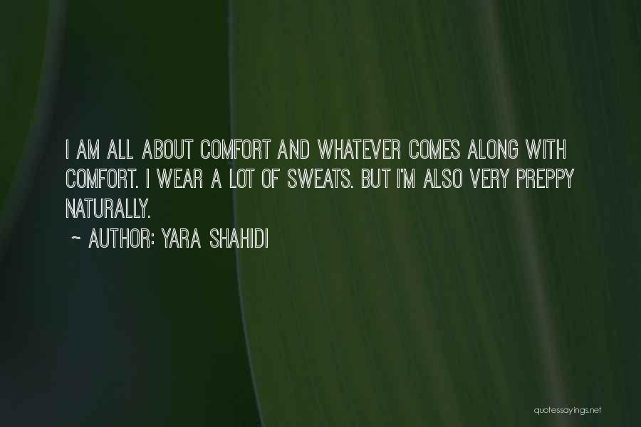 Yara Shahidi Quotes: I Am All About Comfort And Whatever Comes Along With Comfort. I Wear A Lot Of Sweats. But I'm Also
