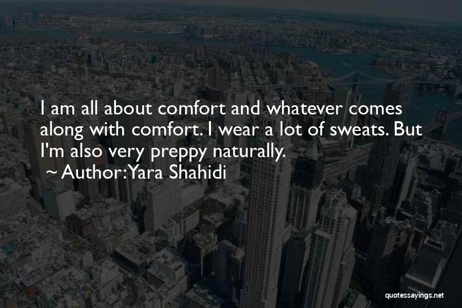 Yara Shahidi Quotes: I Am All About Comfort And Whatever Comes Along With Comfort. I Wear A Lot Of Sweats. But I'm Also