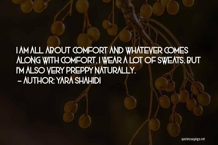 Yara Shahidi Quotes: I Am All About Comfort And Whatever Comes Along With Comfort. I Wear A Lot Of Sweats. But I'm Also