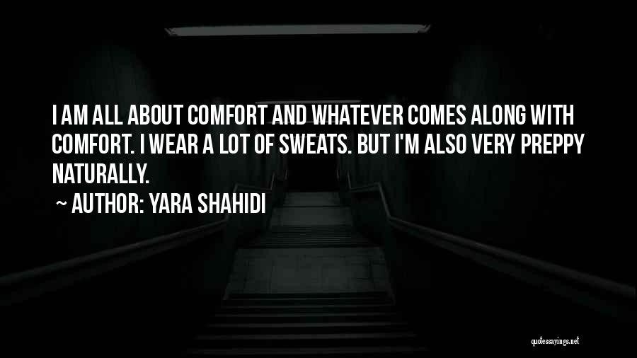Yara Shahidi Quotes: I Am All About Comfort And Whatever Comes Along With Comfort. I Wear A Lot Of Sweats. But I'm Also