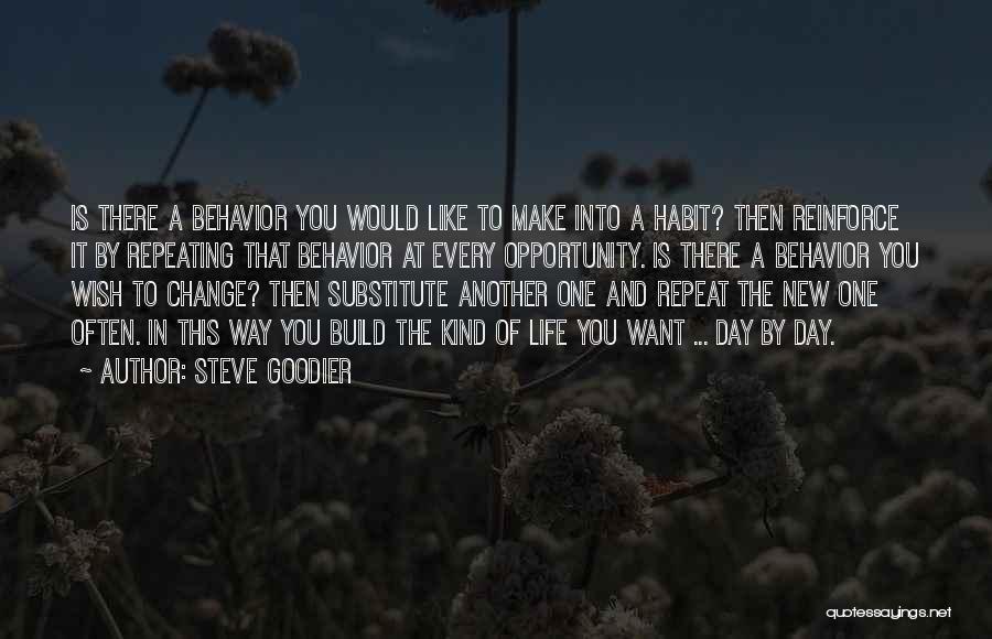 Steve Goodier Quotes: Is There A Behavior You Would Like To Make Into A Habit? Then Reinforce It By Repeating That Behavior At