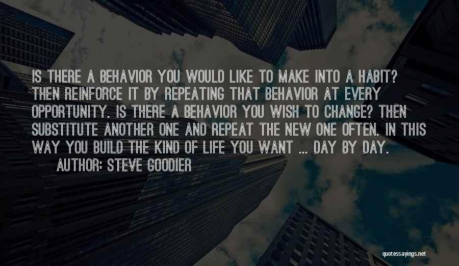 Steve Goodier Quotes: Is There A Behavior You Would Like To Make Into A Habit? Then Reinforce It By Repeating That Behavior At