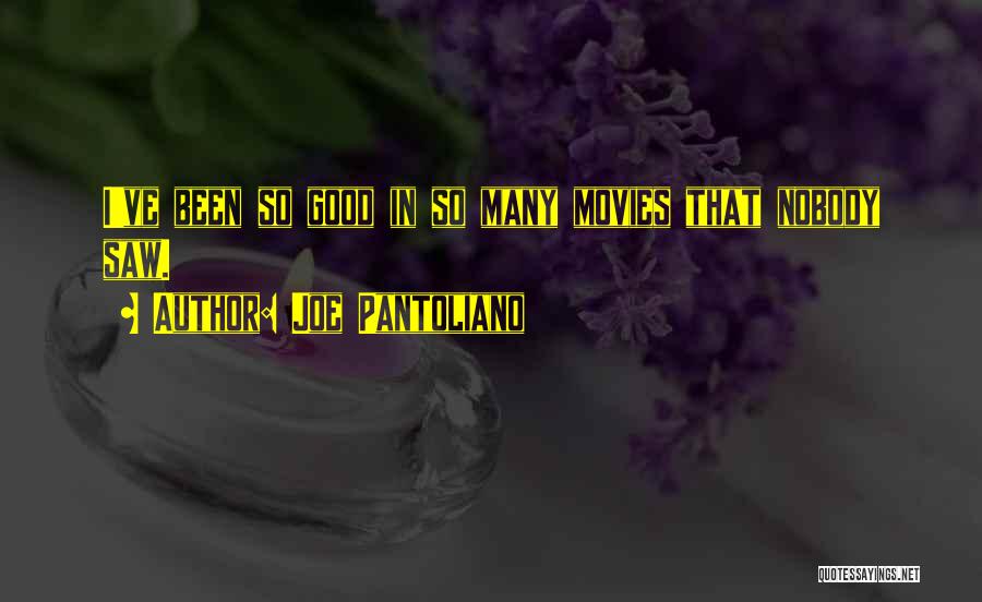 Joe Pantoliano Quotes: I've Been So Good In So Many Movies That Nobody Saw.