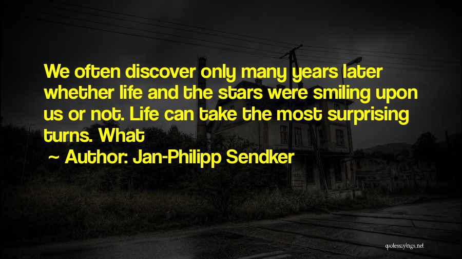 Jan-Philipp Sendker Quotes: We Often Discover Only Many Years Later Whether Life And The Stars Were Smiling Upon Us Or Not. Life Can