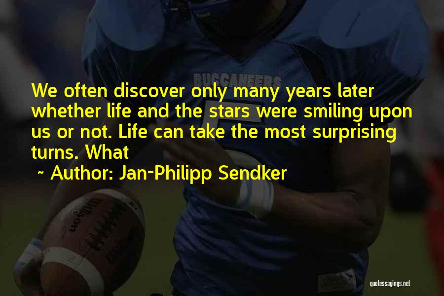 Jan-Philipp Sendker Quotes: We Often Discover Only Many Years Later Whether Life And The Stars Were Smiling Upon Us Or Not. Life Can