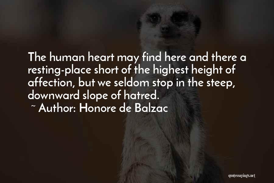 Honore De Balzac Quotes: The Human Heart May Find Here And There A Resting-place Short Of The Highest Height Of Affection, But We Seldom